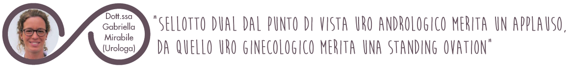 "SellOttO Dual dal punto di vista Uro Andrologico merita un Applauso, da quello Uro Ginecologico merita una Standing Ovation.”